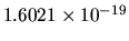 $1.6021\times 10^{-19}$