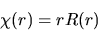 \begin{displaymath}
\chi(r) = rR(r)
\end{displaymath}