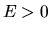 $E>0$