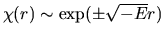 $\chi(r)\sim \exp(\pm\sqrt{-E}r)$