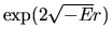 $\exp(2\sqrt{-E}r)$