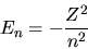 \begin{displaymath}
E_n = - \frac{Z^2}{n^2}
\end{displaymath}