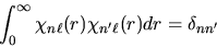 \begin{displaymath}
\int_0^\infty \chi_{n\ell}(r) \chi_{n'\ell}(r) dr = \delta_{nn'}
\end{displaymath}