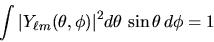 \begin{displaymath}
\int \vert Y_{\ell m} (\theta,\phi)\vert^2 d\theta \sin\theta d\phi = 1
\end{displaymath}