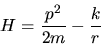 \begin{displaymath}
H = \frac{p^2}{2m} - \frac{k}{r}
\end{displaymath}