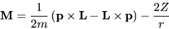 \begin{displaymath}
{\bf M} = \frac{1}{2m} \left(
{\bf p} \times {\bf L} - {\bf L} \times {\bf p} \right)
- \frac{2Z}{r}
\end{displaymath}