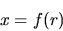 \begin{displaymath}
x = f(r)
\end{displaymath}