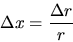 \begin{displaymath}
\Delta x = \frac{\Delta r}{r}
\end{displaymath}