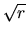 $\sqrt r$