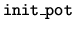 $\tt init\_pot$