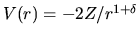 $V(r)=-2Z/r^{1+\delta}$