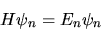 \begin{displaymath}
H \psi_n = E_n \psi_n
\end{displaymath}