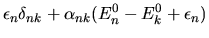 $\displaystyle \epsilon_n \delta_{nk} + \alpha_{nk} ( E_n^0 - E_k^0 + \epsilon_n )$
