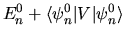 $\displaystyle E_n^0 + \langle \psi_n^0 \vert V\vert \psi_n^0 \rangle$