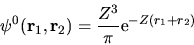 \begin{displaymath}
\psi^0({\bf r}_1, {\bf r}_2) = \frac{Z^3}{\pi} {\rm e}^{-Z(r_1+r_2)}
\end{displaymath}