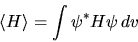 \begin{displaymath}
\langle H\rangle = \int \psi^* H \psi   dv
\end{displaymath}