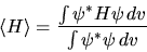 \begin{displaymath}
\langle H\rangle = \frac{ \int \psi^* H \psi dv }
{\int \psi^* \psi dv }
\end{displaymath}