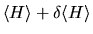 $\displaystyle \langle H\rangle + \delta \langle H\rangle$
