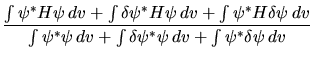 $\displaystyle \frac
{ \int \psi^* H \psi   dv +
\int \delta\psi^* H \psi   dv...
...si^* \psi   dv +
\int \delta\psi^* \psi   dv +
\int \psi^* \delta\psi   dv }$