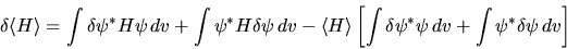\begin{displaymath}
\delta \langle H\rangle =
\int \delta\psi^* H \psi   dv + \...
...\delta\psi^* \psi   dv + \int \psi^* \delta\psi   dv
\right]
\end{displaymath}