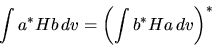 \begin{displaymath}
\int a^* H b dv = \left( \int b^* H a dv \right)^*
\end{displaymath}