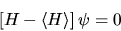 \begin{displaymath}
\left[ H - \langle H\rangle \right] \psi = 0
\end{displaymath}