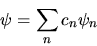 \begin{displaymath}
\psi = \sum_n c_n \psi_n
\end{displaymath}