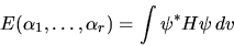 \begin{displaymath}
E(\alpha_1,\ldots,\alpha_r) = \int \psi^* H \psi dv
\end{displaymath}