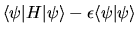 $\displaystyle \langle \psi \vert H \vert \psi \rangle
- \epsilon \langle \psi \vert \psi \rangle$