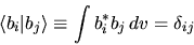 \begin{displaymath}
\langle b_i \vert b_j \rangle \equiv
\int b_i^* b_j dv = \delta_{ij}
\end{displaymath}