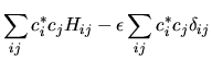 $\displaystyle \sum_{ij} c_i^* c_j H_{ij}
- \epsilon \sum_{ij} c_i^* c_j \delta_{ij}$