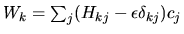 $W_k=\sum_j ( H_{kj} - \epsilon \delta_{kj} ) c_j$