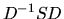 $D^{-1}SD$