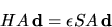 \begin{displaymath}
H A {\bf d} = \epsilon S A {\bf d}
\end{displaymath}
