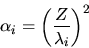 \begin{displaymath}
\alpha_i = \left( \frac{Z}{\lambda_i} \right)^2
\end{displaymath}