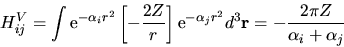 \begin{displaymath}
H^V_{ij} = \int {\rm e}^{-\alpha_i r^2} \left[-\frac{2Z}{r}\...
...{-\alpha_j r^2} d^3{\bf r} =
-\frac{2\pi Z}{\alpha_i+\alpha_j}
\end{displaymath}