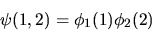 \begin{displaymath}
\psi(1,2) = \phi_1 (1) \phi_2 (2)
\end{displaymath}