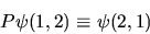 \begin{displaymath}
P \psi(1,2) \equiv \psi(2,1)
\end{displaymath}