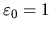 $\varepsilon_0 = 1$