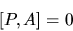 \begin{displaymath}[P,A]= 0
\end{displaymath}