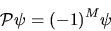 \begin{displaymath}
{\cal P} \psi = (-1)^M \psi
\end{displaymath}