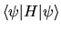 $\langle\psi\vert H\vert\psi\rangle$