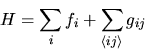 \begin{displaymath}
H = \sum_i f_i + \sum_{\langle ij\rangle} g_{ij}
\end{displaymath}