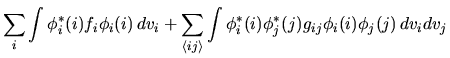 $\displaystyle \sum_i \int \phi^*_i(i) f_i \phi_i(i) \, dv_i
+ \sum_{\langle ij\rangle}
\int \phi^*_i(i) \phi^*_j(j) g_{ij} \phi_i(i) \phi_j(j) \, dv_i dv_j$