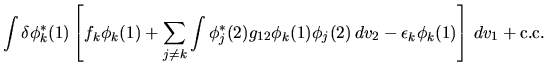$\displaystyle \int \delta\phi^*_k(1)
\left[
f_k \phi_k(1)
+ \sum_{j\ne k}
\int ...
...\phi_k(1) \phi_j(2) \, dv_2
- \epsilon_k \phi_k(1) \right] \, dv_1 + {\rm c.c.}$