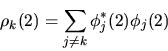 \begin{displaymath}
\rho_k(2) = \sum_{j\ne k} \phi^*_j(2) \phi_j(2)
\end{displaymath}
