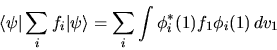 \begin{displaymath}
\langle\psi\vert\sum_i f_i\vert\psi\rangle = \sum_i
\int \phi_i^*(1) f_1 \phi_i(1) \, dv_1
\end{displaymath}