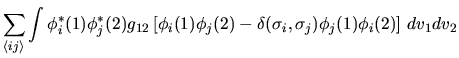 $\displaystyle \sum_{\langle ij\rangle}
\int \phi_i^*(1) \phi_j^*(2) g_{12}
\lef...
...\phi_j(2) -
\delta(\sigma_i, \sigma_j) \phi_j(1) \phi_i(2) \right]
\, dv_1 dv_2$