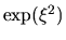 $\exp(\xi^2)$
