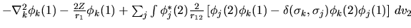 $\textstyle -\nabla^2_k \phi_k(1) -\frac{2Z}{r_1} \phi_k(1) +
\sum_j
\int \phi^*...
...j(2) \phi_k(1) - \delta(\sigma_k, \sigma_j) \phi_k(2) \phi_j(1)
\right] \, dv_2$